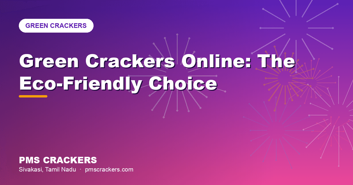 Green crackers online from Sivakasi — eco-friendly fireworks at PMS Crackers