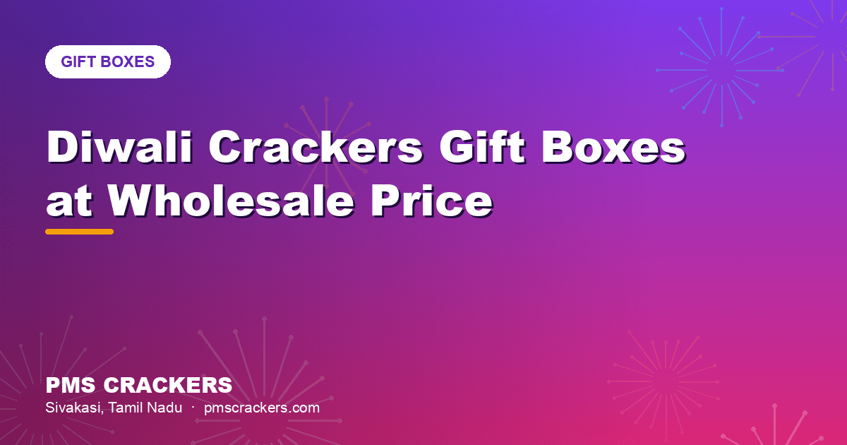 Diwali crackers gift boxes online at wholesale price from PMS Crackers Sivakasi
